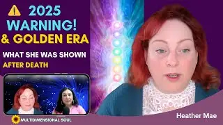 She SAW the Future! | 2025-26 Will Be Hard, But Golden Era is Coming | Heather Mae NDE Part 2