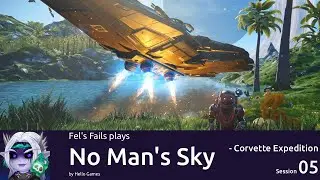Fel plays No Man's Sky - Corvette Expedition - by Hello Games - Session 5