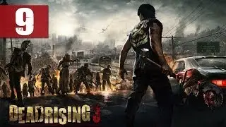 Dead Rising 3 - Walkthrough - Part 9 - Save My Girlfriend | DanQ8000