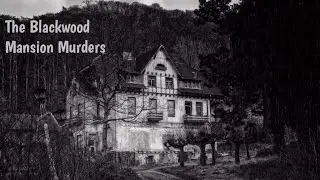 The Unsolved Mystery of the Abandoned Mansion: The Blackwood Mansion Murders