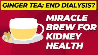 Goodbye Dialysis? This Ginger Tea is Changing Lives of Chronic Kidney Disease Patients