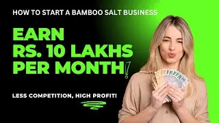How to Start a Bamboo Salt Business in India | Earn ₹10 Lakh/Month | Complete Step-by-Step Guide