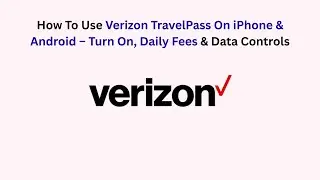 How To Use Verizon TravelPass On iPhone & Android &ndash; Turn On, Daily Fees & Data Controls