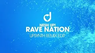 NeshUp &ndash; Rave Nation (UpSynth Remix Edit)