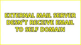 external mail server desn't receive email to self domain