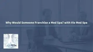 Why Would Someone Franchise a Med Spa? with Vio Med Spa | Legal 123s with ByrdAdatto