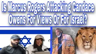 Is Marcus Rogers Attacking Candace Owens For Views Or For Israel?