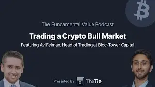 Trading a Crypto Bull Market with Avi Felman (BlockTower Capital)