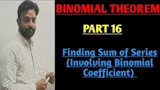BINOMIAL THEOREM PART 16, FINDING SUM OF SERIES (USING BINOMIAL COEFFICIENT) TYPE 01