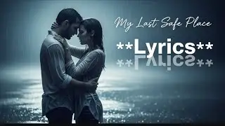 MY LAST SAFE PLACE ( LYRICS) ❤️