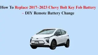 How To Replace 2017&ndash;2023 Chevy Bolt Key Fob Battery &ndash; DIY Remote Battery Change