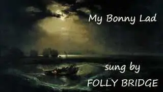 My Bonny Lad - Folly Bridge