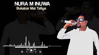 NURA M INUWA BUKATAR MAI TAFIYA (OLD HAUSA SONG)