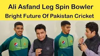 Ali Asfand Bright Future Of Pakistan Cricket Team Leg Spinner Exclusive Interview