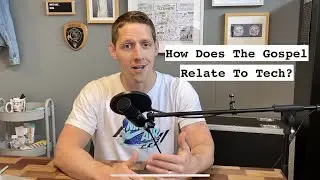 How Does the Gospel Relate To Tech?