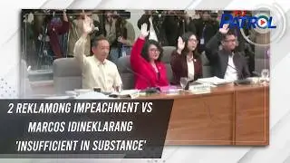 2 reklamong impeachment vs Marcos idineklarang 'insufficient in substance' | TV Patrol