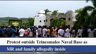 Protest outside Trincomalee Naval Base as MR and family allegedly inside
