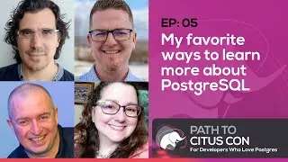 My favorite ways to learn more about PostgreSQL w/Grant Fritchey & Ryan Booz |Path To Citus Con Ep05