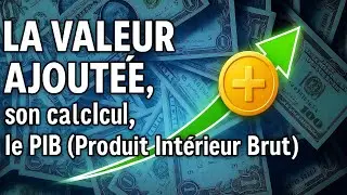 Tout Comprendre sur la Valeur Ajoutée et le PIB