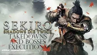 Sekiro: Shadows Die Twice / Takedowns and Bosses Executions