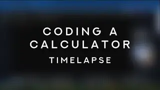 Coding a Calculator | Timelapse Series