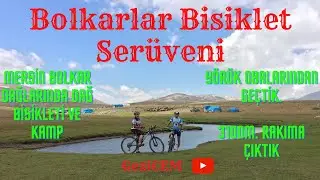 Bolkarlar bisiklet serüveni. Mersin Bolkar Dağlarında bisiklet ve kamp. Yörük obaları, 3100m. rakım