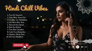 Relaxing Hindi Chill Songs | Bollywood Love Music for NRI