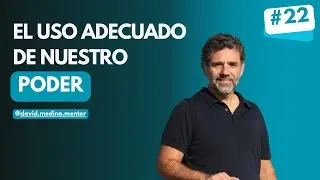 #22 El uso adecuado de nuestro poder @DavidMedinaMentor2024