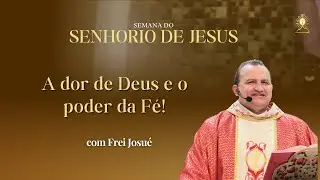 Missa com Frei Josué | 4º dia da Semana do Senhorio de Jesus