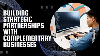 Building strategic partnerships with complementary businesses