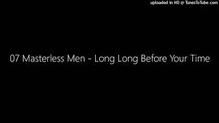 07 Masterless Men - Long Long Before Your Time