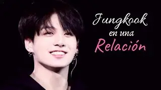 ¿Cómo sería Jungkook en una relación? | BTS♡