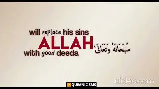 Indeed, Allah replaces sins with good deeds for those who repent .(Qur&rsquo;an 25:70)