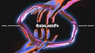 Joel Fletcher & Sailor Goon - Touch (Official Visualiser)