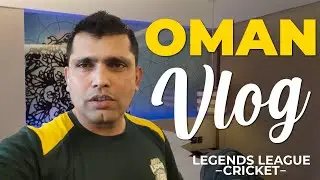 Oman VLog -  Legends League Cricket | Kamran Akmal