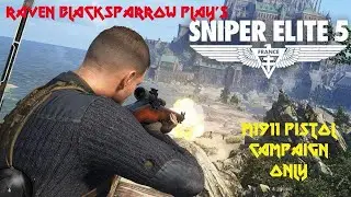 Raven Blacksparrow Play's Sniper Elite 5 - M1911 Pistol campaign - Mission 5A
