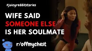 r/Offmychest | Reddit | My WIFE told me SOMEONE ELSE is her soulmate