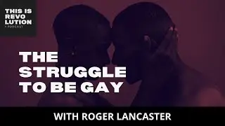 The Struggle to Be Gay (In Mexico For Example) ft. Roger Lancaster