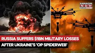 Russia Suffers $1 Billion Military Losses After Ukraine's 'Operation Spiderweb'  Strike 5 Airbases