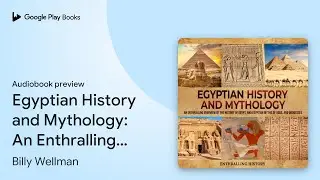 Egyptian History and Mythology: An Enthralling&hellip; by Billy Wellman &middot; Audiobook preview