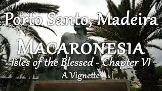 Porto Santo (Macaronesia: Isles of the Blessed, Chpt. 6/6) 4K