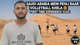 Saudi Arabia Mein Pehli Baar Volleyball Khela 😍 | First Time Experience Vlog
