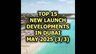🇦🇪 Top 15 New Launch Developments in Dubai, May 2025 (3/3)