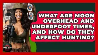 What Are Moon Overhead And Underfoot Times, And How Do They Affect Hunting? - The Marksman's Journal