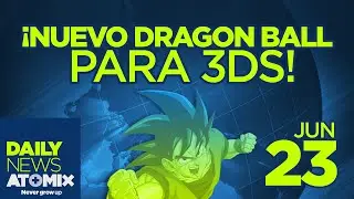 ATOMIX DAILY NEWS [23/06/15] &ndash; Nuevo Dragon Ball en 3DS