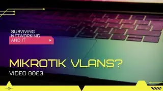 Video 0003 - Mikrotik VLANS and how to connect 3 of them on a home or SMB network