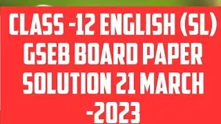 CLASS -12 English (SL) BOARD PAPER EXAM  21 MARCH-2023    COMPLETE SOLUTION