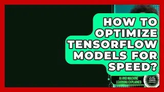 How To Optimize TensorFlow Models For Speed? - AI and Machine Learning Explained