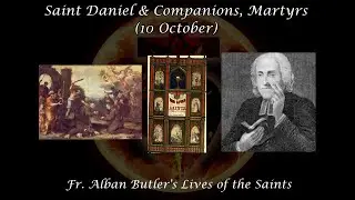 Saint Daniel & Companions, Martyrs (10 October): Butler's Lives of the Saints