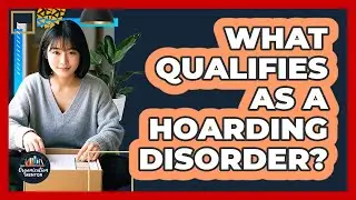What Qualifies As A Hoarding Disorder? - Your Organization Mentor